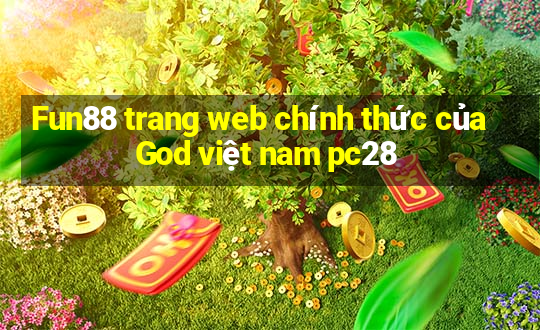 Fun88 trang web chính thức của God việt nam pc28