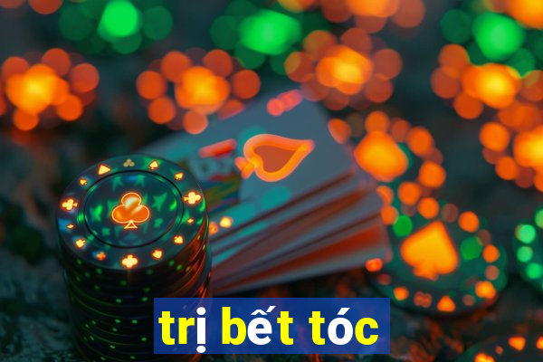 trị bết tóc