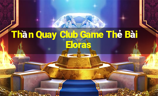 Thần Quay Club Game Thẻ Bài Eloras