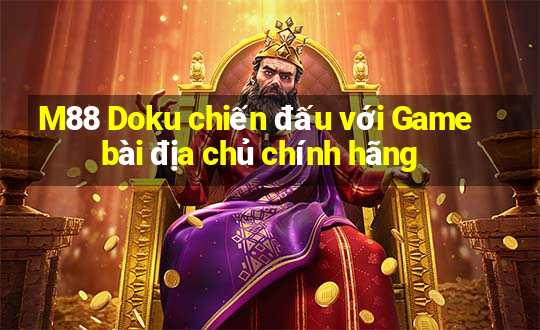 M88 Doku chiến đấu với Game bài địa chủ chính hãng