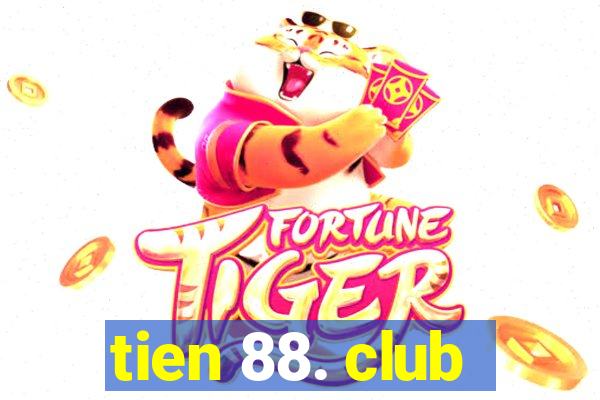 tien 88. club