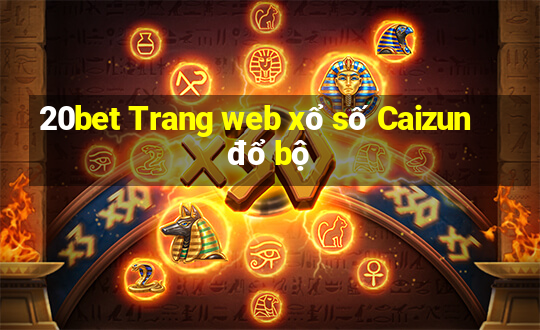 20bet Trang web xổ số Caizun đổ bộ