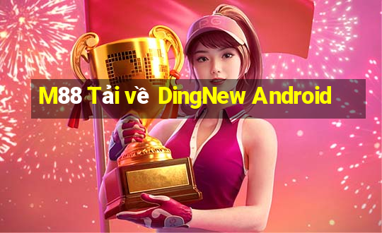 M88 Tải về DingNew Android