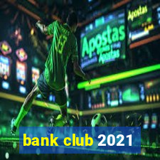 bank club 2021