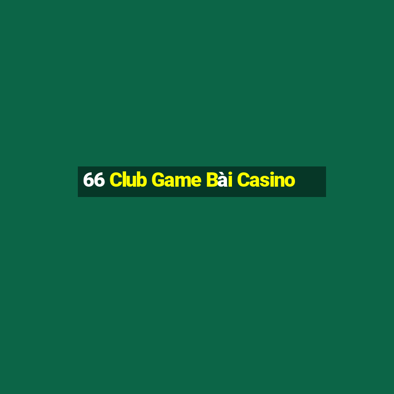 66 Club Game Bài Casino