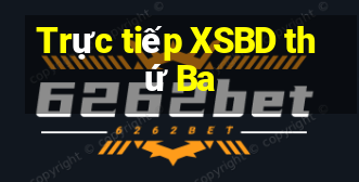 Trực tiếp XSBD thứ Ba