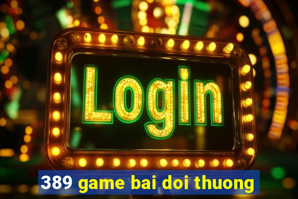 389 game bai doi thuong