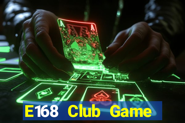 E168 Club Game Bài Phái Mạnh