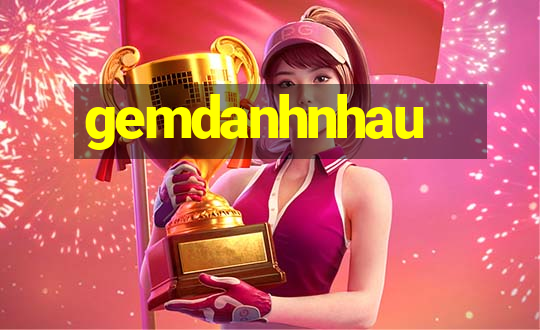 gemdanhnhau