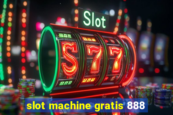 slot machine gratis 888