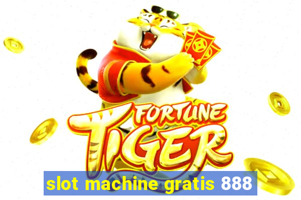 slot machine gratis 888