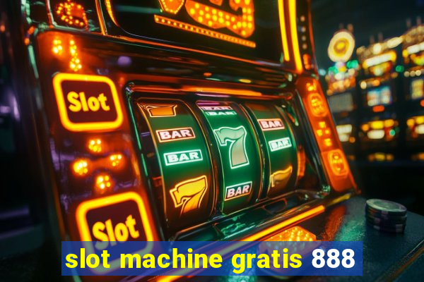 slot machine gratis 888