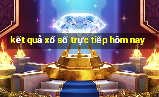 kết quả xổ số trực tiếp hôm nay