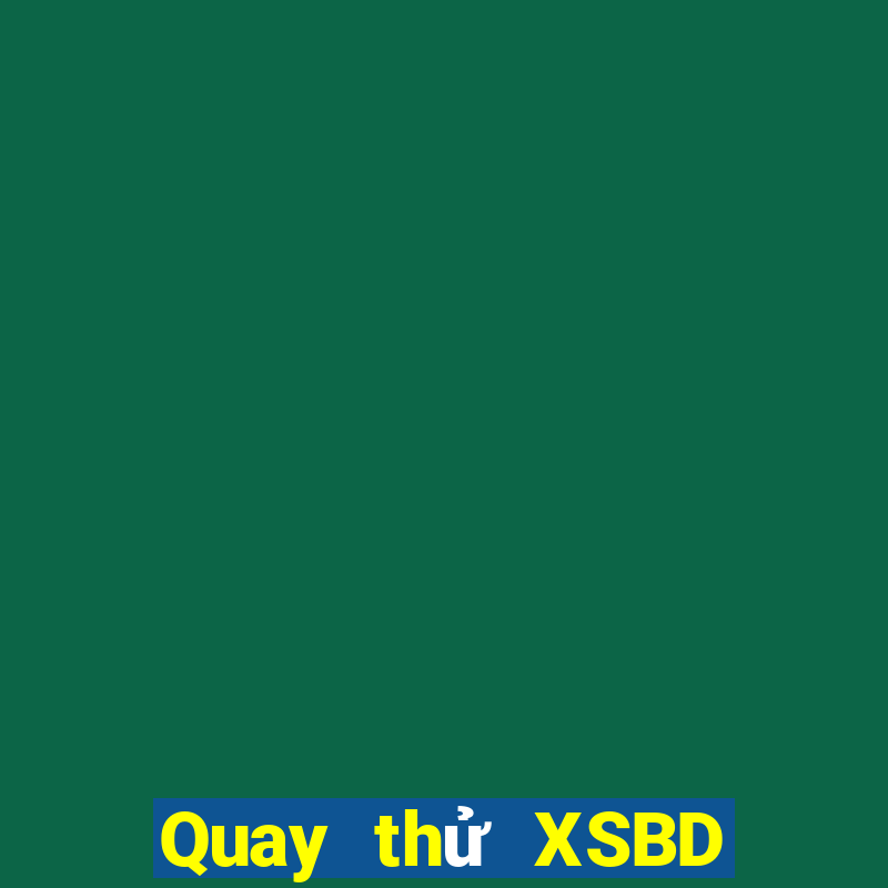 Quay thử XSBD ngày 27