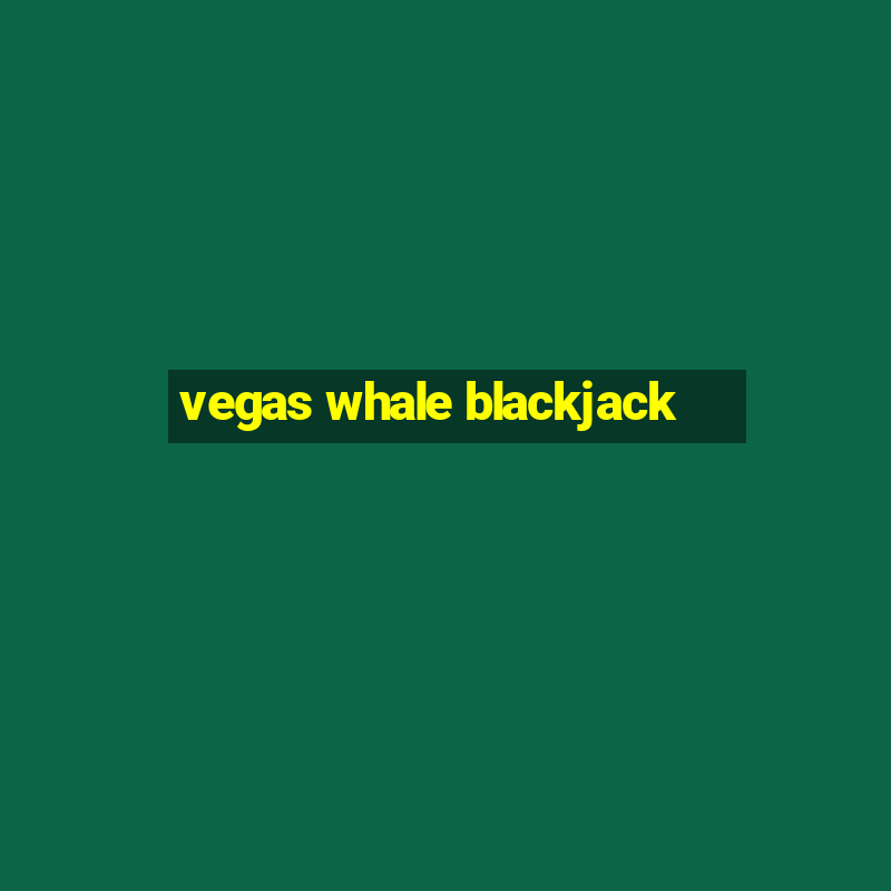 vegas whale blackjack