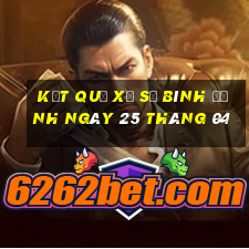 kết quả xổ số bình định ngày 25 tháng 04