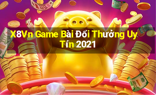 X8Vn Game Bài Đổi Thưởng Uy Tín 2021