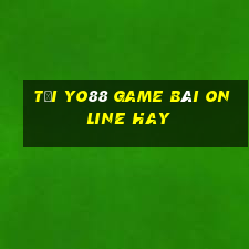 Tại Yo88 Game Bài Online Hay