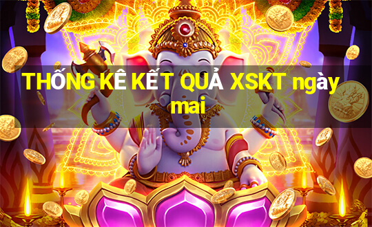 THỐNG KÊ KẾT QUẢ XSKT ngày mai