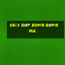 chơi bóp bong bóng ma