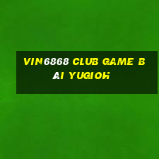 Vin6868 Club Game Bài Yugioh