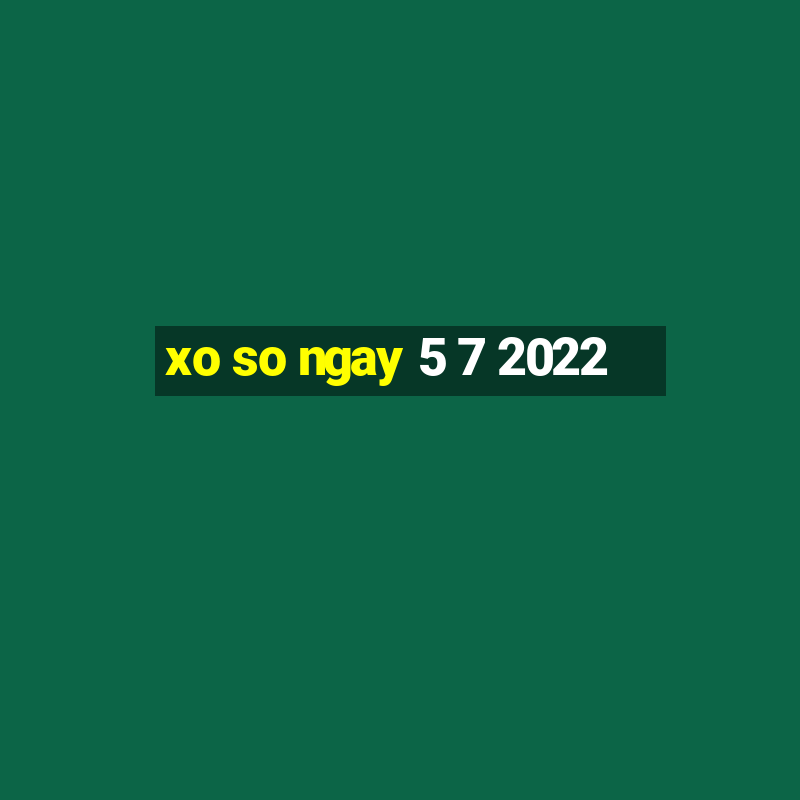 xo so ngay 5 7 2022