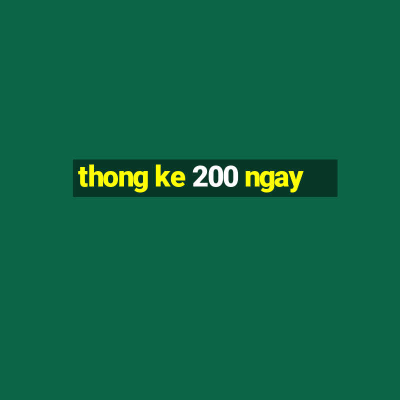 thong ke 200 ngay