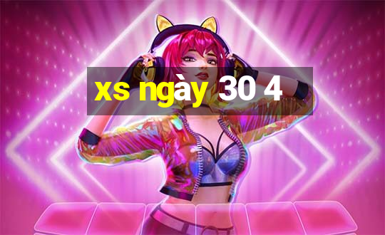 xs ngay 30 4