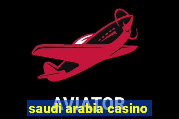 saudi arabia casino