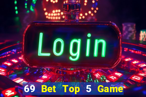 69 Bet Top 5 Game Bài Đổi Thưởng