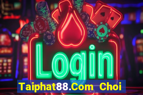 Taiphat88.Com Choi Game Đánh Bài