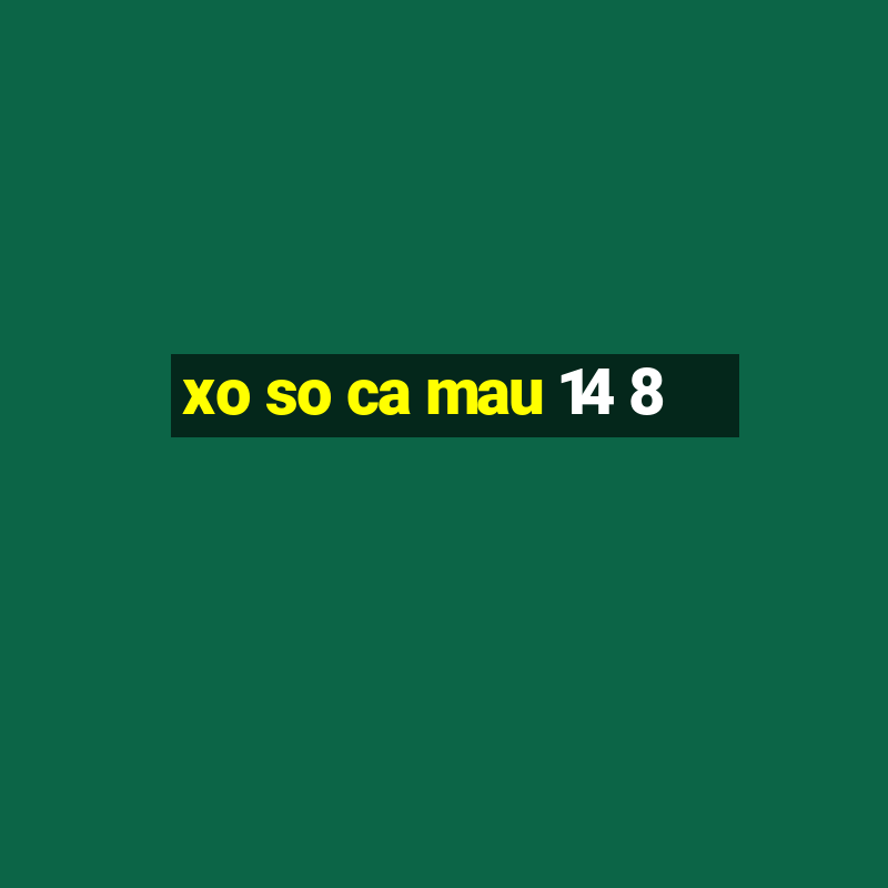 xo so ca mau 14 8