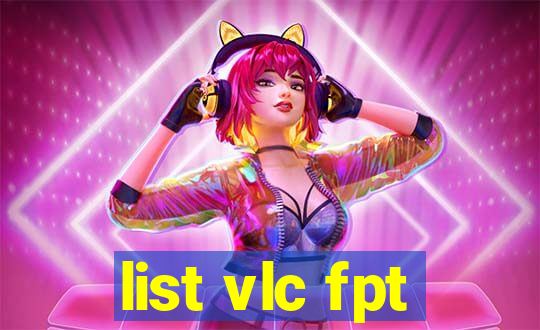 list vlc fpt