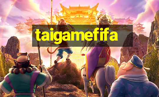 taigamefifa