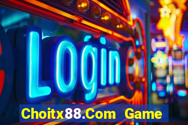 Choitx88.Com Game Bài 2022