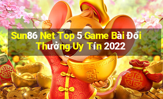 Sun86 Net Top 5 Game Bài Đổi Thưởng Uy Tín 2022