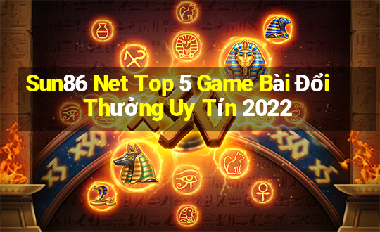 Sun86 Net Top 5 Game Bài Đổi Thưởng Uy Tín 2022