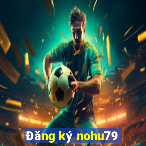 Đăng ký nohu79