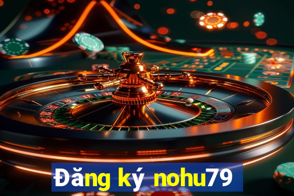 Đăng ký nohu79