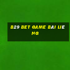 B29 Bet Game Bài Liêng