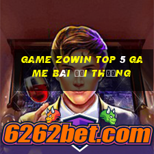 Game Zowin Top 5 Game Bài Đổi Thưởng