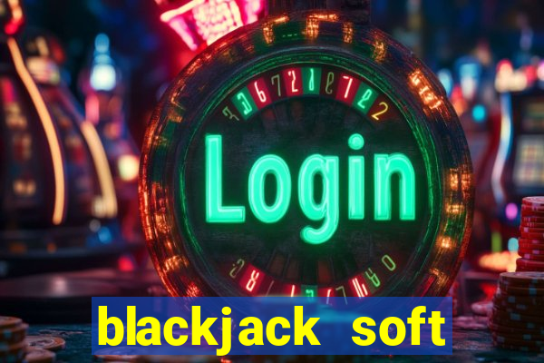 blackjack soft hands strategy