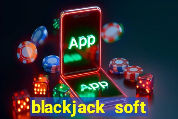 blackjack soft hands strategy