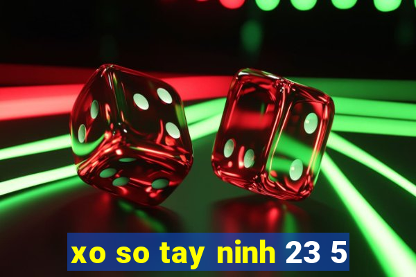 xo so tay ninh 23 5