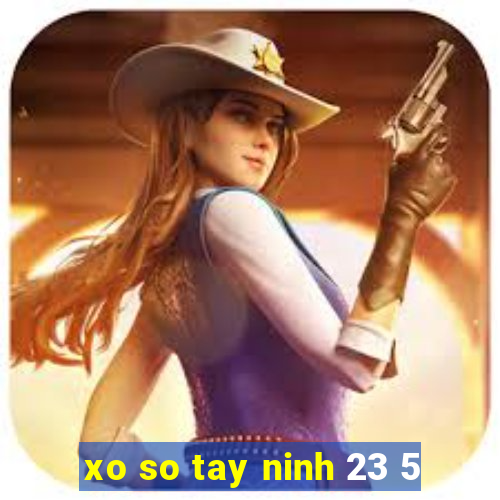 xo so tay ninh 23 5