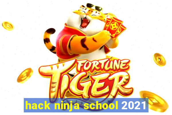 hack ninja school 2021