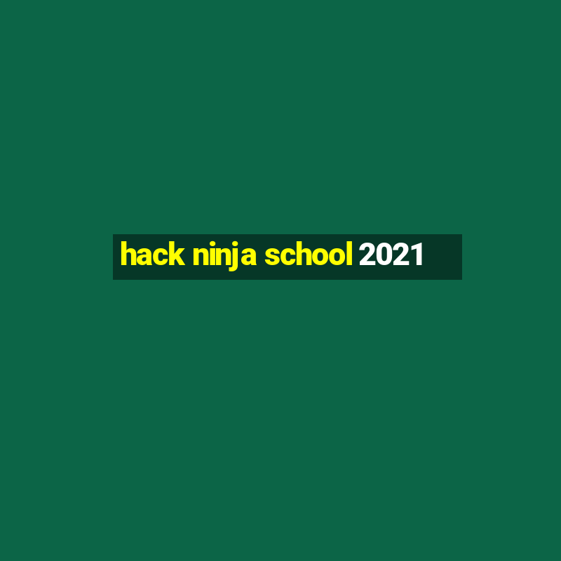 hack ninja school 2021