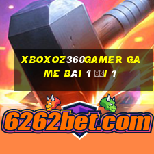 Xboxoz360Gamer Game Bài 1 Đổi 1