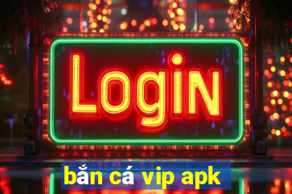 bắn cá vip apk