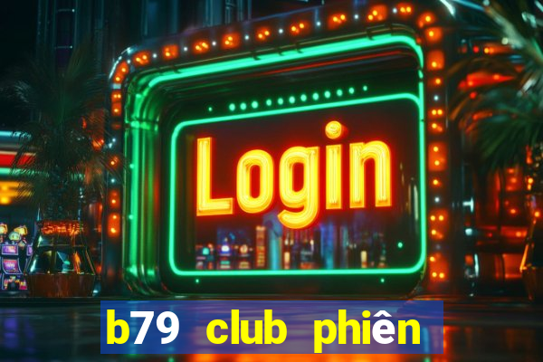 b79 club phiên bản mới